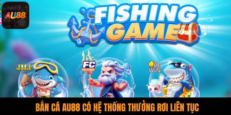 Bắn cá AU88 có hệ thống thưởng rơi liên tục