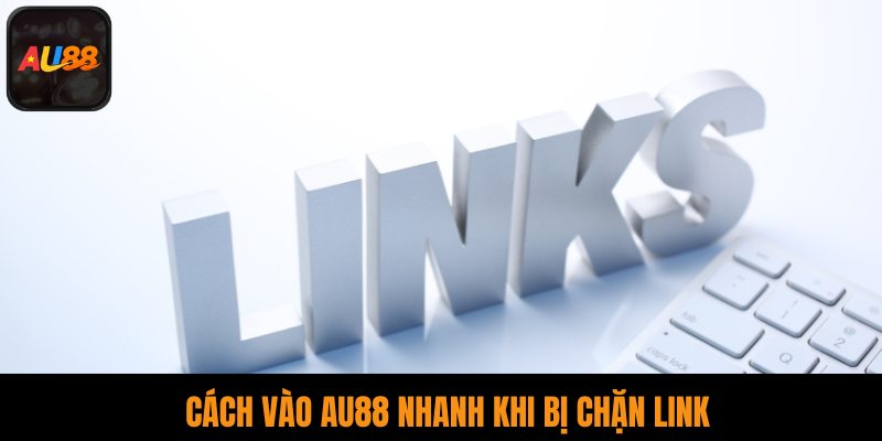 Cách vào AU88 nhanh khi bị chặn link