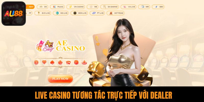Live casino tương tác trực tiếp với dealer